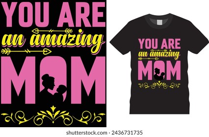 You are an amazing mom, Mother's day t shirt design typography, vector template. Unique vector typography  trending t shirt design. Mothers day t shirt design ready for any print item. 
