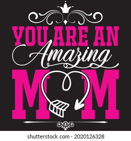You Are An Amazing Mom - Mom T-shirt Design, vector File