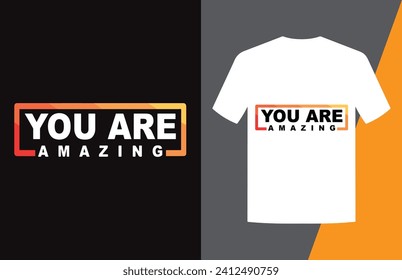 You are Amazing motivational inspirational quote t shirt Design Vector