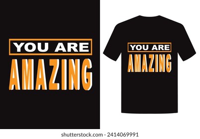 You are amazing motivational and inspirational quote typography t shirt design vector, quotes t shirt design, typography t shirt design. Vector Illustration