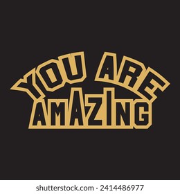 You are amazing motivational and inspirational quotes lettering typography t shirt design