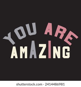 You are amazing motivational and inspirational quotes lettering typography t shirt design