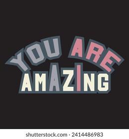 You are amazing motivational and inspirational quotes lettering typography t shirt design