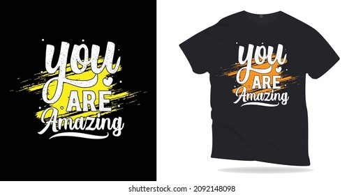 you are amazing. Motivational Quotes t-shirt design. inspirational Quotes t-shirt design.