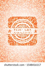You are Amazing orange mosaic emblem with background