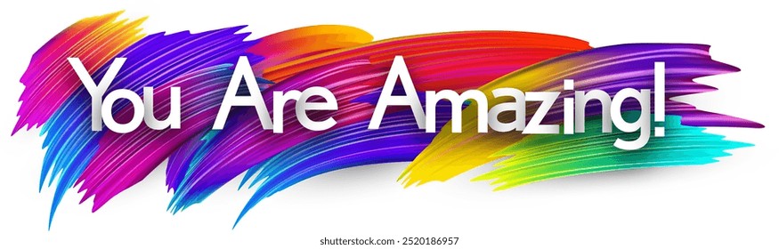 You are amazing paper word sign with colorful spectrum paint brush strokes over white. Vector illustration.