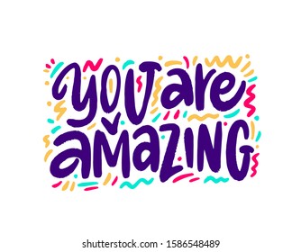 You are amazing. Positive quote handwritten with brush typography. Inspirational and motivational phrase. Hand lettering and calligraphy for designs: t-shirts, poster, greeting cards, etc.
