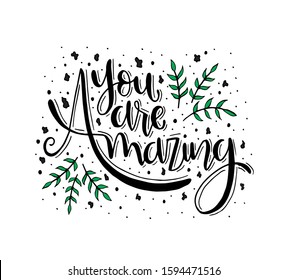 You are amazing. Positive quote handwritten with brush typography. Inspirational and motivational phrase. Hand lettering and calligraphy for designs: t-shirts, poster, greeting cards, etc.