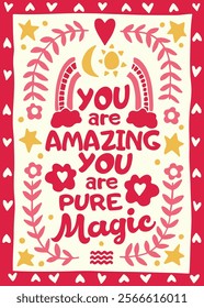 "You are amazing". "You are pure magic" greeting card. Colorful hand drawn letters and flowers, stars, heart doodles. Well done card. Lettering motivation design for t-shirt, poster, postcard, banner.