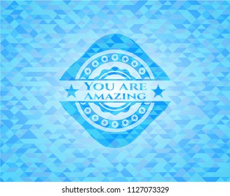 You are Amazing realistic sky blue emblem. Mosaic background