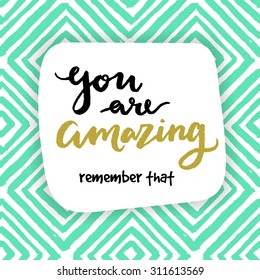 You are amazing! remember that. Calligraphic card.