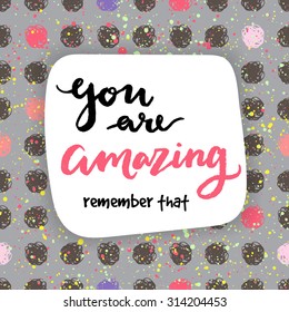 You are amazing! remember that. Calligraphic card.