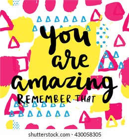 You are amazing remember that card. Hand drawing ink lettering vector art, modern brush calligraphy poster. Abstract pattern in Memphis style. Retro pop design style with ink texture.