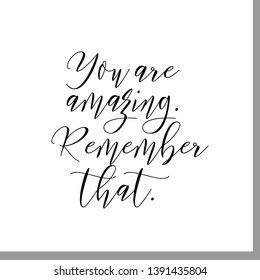 You are amazing. Remember that. Hand lettering motivation quote