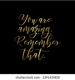 You are amazing. Remember that. Hand lettering motivation quote