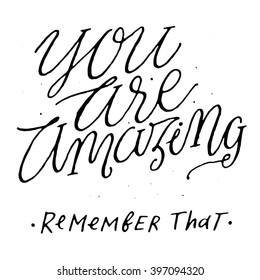 You are Amazing. Remember that.
Inspirational and motivational quotes. Hand painted lettering. Hand lettering and custom typography for your designs: t-shirts, for posters, cards, social media, etc.