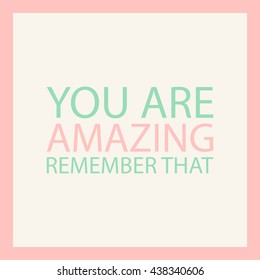 104 You are amazing remember that Images, Stock Photos & Vectors ...