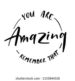 You are amazing remember that -  round stamp  inscription hand lettering vector.Typography design. Greetings card.