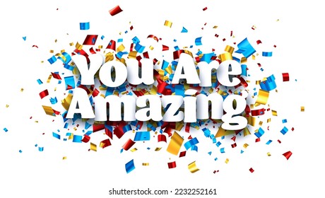 You are amazing sign on colorful cut ribbon confetti background. Vector illustration.