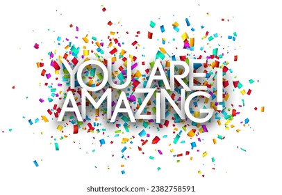 You are amazing sign on colorful cut ribbon confetti background. Vector illustration.