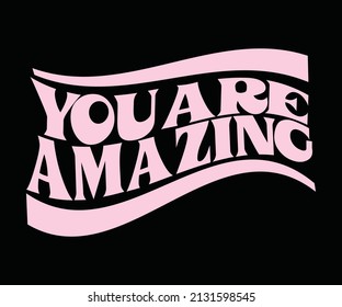 you are amazing Slogan Vintage illustration of slogan with pastel colors and hippie flowers. Retro graphic vector print for girl t-shirt