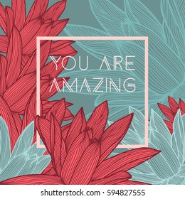 You are amazing. Stylish floral background with inspirational quotes.