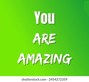 You are amazing text design, vector template, Inspirational and motivational quotes, typography designs: for prints, posters, cards, t shirt, coffee mug hoodies etc. 