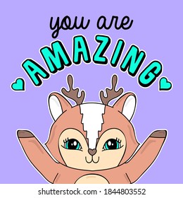 YOU ARE AMAZING TYPOGRAPHY, VECTOR ILLUSTRATION OF A CUTE AND HAPPY DEER, SLOGAN PRINT