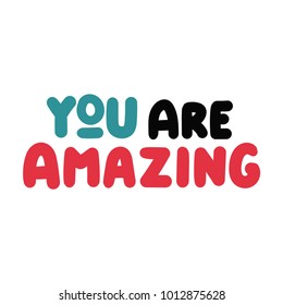 You are amazing. Vector hand drawn inspirational quote lettering illustration.