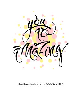 You are amazing. Vector hand drawn letters on the texture background, motivation, postcard, print for clothing
