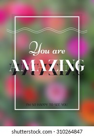'You are amazing', vector print with flowers and slogan. For t-shirt or other uses.