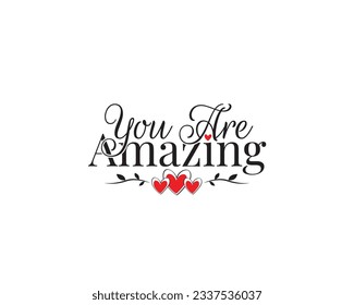 You are amazing, vector. Wording design, lettering. Motivational, inspirational positive quote, affirmation isolated on white background. Wall art, artwork, t shirt design, greeting card