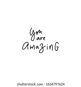 You are Amazing.Inspirational quote.Hand lettering female phrase in modern mono line style.Design is good as a print on t-shirts,bags,stationary,poster.