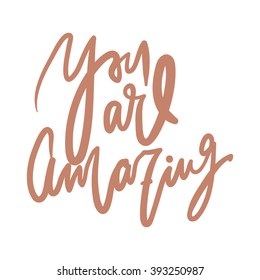 You are amazing.Modern calligraphic style. Hand lettering and custom typography for your designs: t-shirts, bags, for posters, invitations, cards, etc.