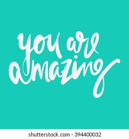 You are amazing.Modern calligraphic style. Hand lettering and custom typography for your designs: t-shirts, bags, for posters, invitations, cards, etc.