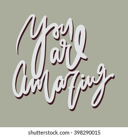 You are amazing.Modern calligraphic style. Hand lettering and custom typography for your designs: t-shirts, bags, for posters, invitations, cards, etc.