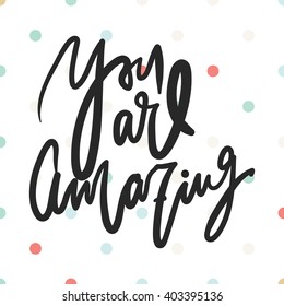 You are amazing.Modern calligraphic style. Hand lettering and custom typography for your design. Polka dot pattern.