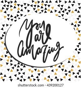 You are amazing.Modern calligraphic style. Hand lettering and custom typography for your design. 