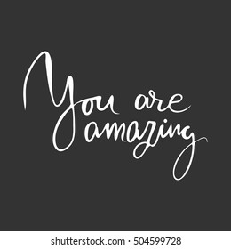 You are amazing.Modern calligraphic style. Hand lettering and custom typography for your designs: t-shirts, bags, for posters, invitations, cards, etc.