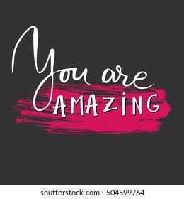 You are amazing.Modern calligraphic style. Hand lettering and custom typography for your designs: t-shirts, bags, for posters, invitations, cards, etc.