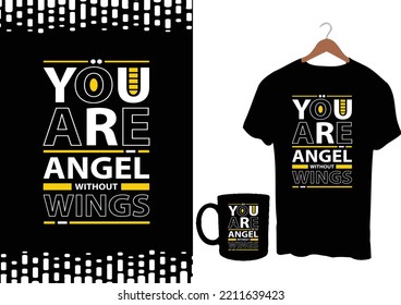 You are angel without wings modern inspirational quotes t shirt design for fashion apparel printing. Suitable for totebags, stickers, mug, hat, and merchandise

