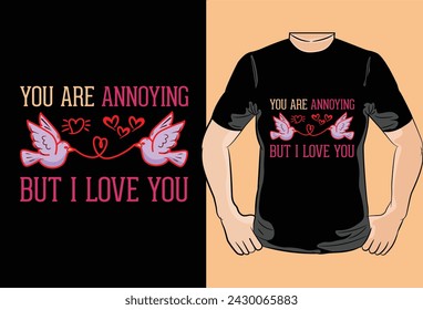 You Are Annoying But I love You Valentines Day T shirt Design,T-shirt, Poster, Banner, backdrops design,typographic, vintage, label, badge, logo, icon