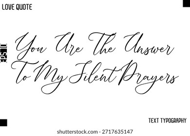 You Are The Answer To My Silent Prayers  -Love Quotes Premium Calligraphy Cursive Lettering Design