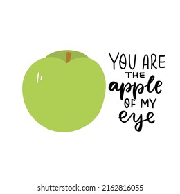 You are the apple of my eye. Funny food puns phrase with apple. Summer fruit. Hand drawn cartoon cute illustration for stickers, posters, wall art.