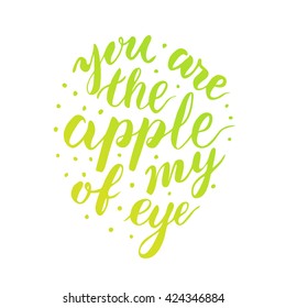 You are the apple of my eye - hand drawn lettering in circle form. Vector typography design isolated on white background.
