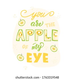 You are the apple of my eye - lettering poster design. Vector illustration.