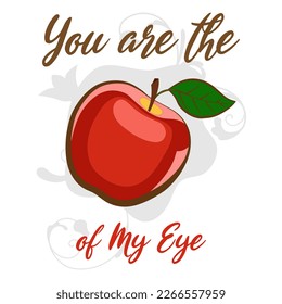 You are the apple of my eye text with typographic illustration of red apple fruit in white background