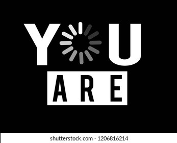 you are,for t-shirt,slogan