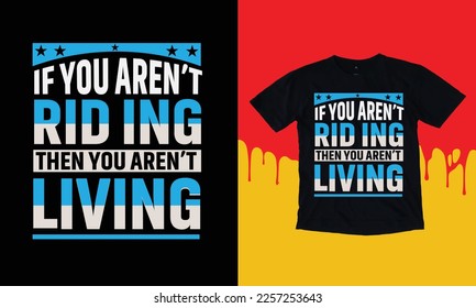 If You Aren't Rid Ing Then You Aren't Living T Shirt Design, Typographic Design,