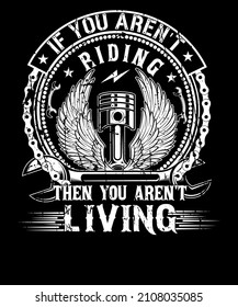 If you aren't riding then you aren't living motorcycle lovers t-shirt design